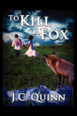 To Kill a Fox by J. C. Quinn