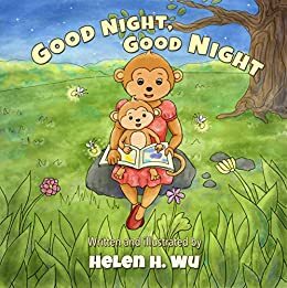 Good Night, Good Night: A Going to Sleep Picture Book by Helen H. Wu