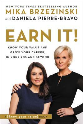 Earn It!: Know Your Value and Grow Your Career, in Your 20s and Beyond by Mika Brzezinski