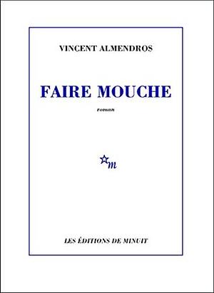 Faire mouche by Vincent Almendros