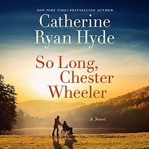 So Long, Chester Wheeler by Catherine Ryan Hyde