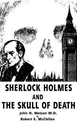 Sherlock Holmes and the Skull of Death by John H. Watson