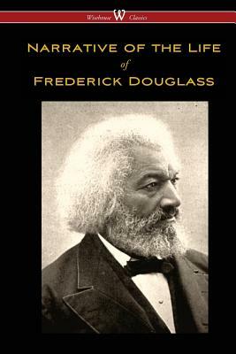 Narrative of the Life of Frederick Douglass (Wisehouse Classics Edition) by Frederick Douglass