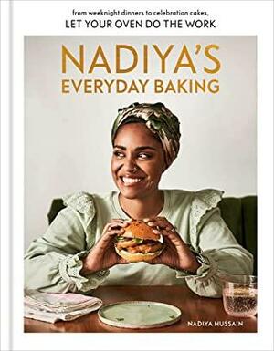 Nadiya's Everyday Baking: From Weeknight Dinners to Celebration Cakes, Let Your Oven Do the Work by Nadiya Hussain