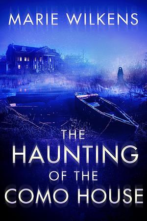 The Haunting of the Como House by Marie Wilkens