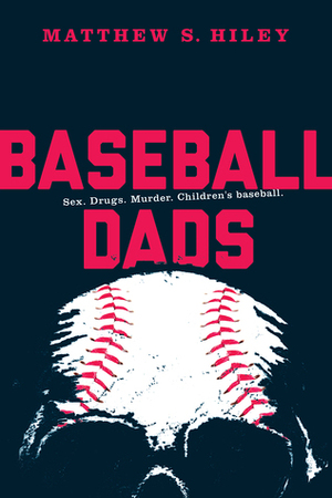 Baseball Dads by Matthew S. Hiley