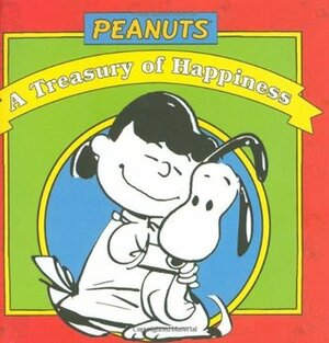 Peanuts® A Treasury of Happiness by Charles M. Schulz