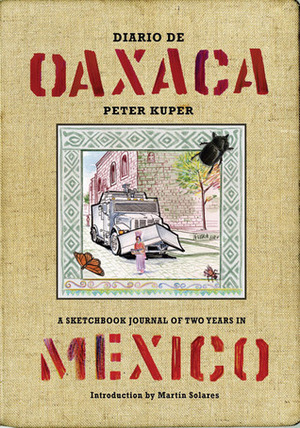 Diario de Oaxaca: A Sketchbook Journal of Two Years in Mexico by Peter Kuper