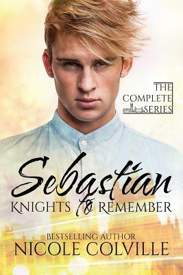 Sebastian: Knights to Remember: The Complete Series by Nicole Colville