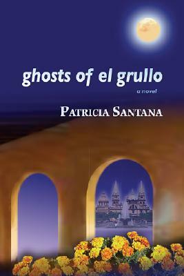 Ghosts of El Grullo by Patricia Santana