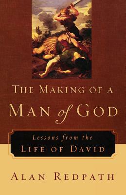 The Making of a Man of God: Lessons from the Life of David by Alan Redpath