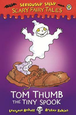 Tom Thumb, the Tiny Spook by Laurence Anholt