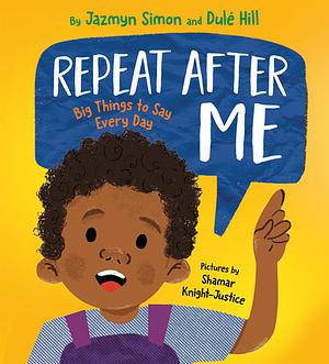 Repeat After Me: Big Things to Say Every Day by Jazmyn Simon, Dulé Hill