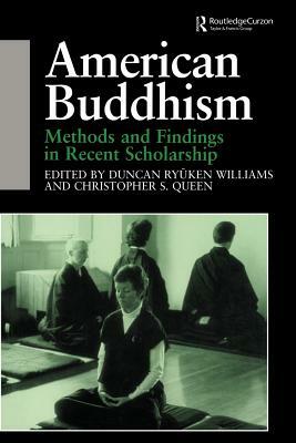 American Buddhism: Methods and Findings in Recent Scholarship by Christopher Queen, Duncan Ryuken Williams