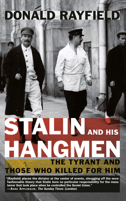 Stalin and His Hangmen: The Tyrant and Those Who Killed for Him by Donald Rayfield
