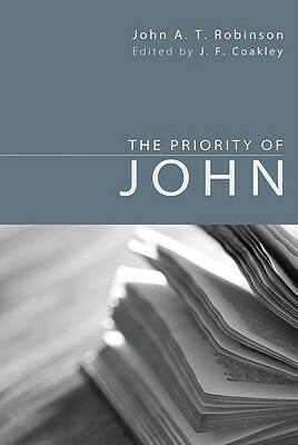 The Priority of John by John A.T. Robinson