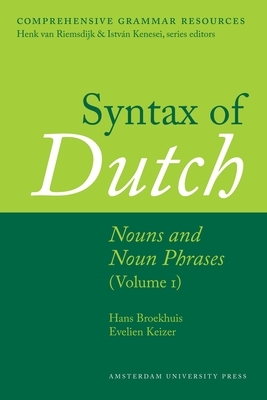 Syntax of Dutch: Nouns and Noun Phrases - Volume 1 by Evelien Keizer, Hans Broekhuis