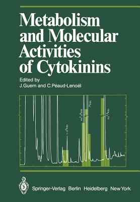 Metabolism and Molecular Activities of Cytokinins: Proceedings of the International Colloquium of the Centre National de la Recherche Scientifique Hel by 