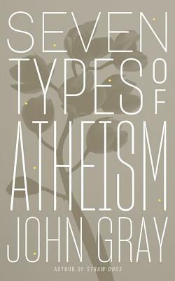 Zeven vormen van atheïsme by John Gray