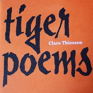 Tiger Poems by Clare Thiessen