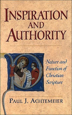 Inspiration and Authority: Nature and Function of Christian Scripture by Paul J. Achtemeier