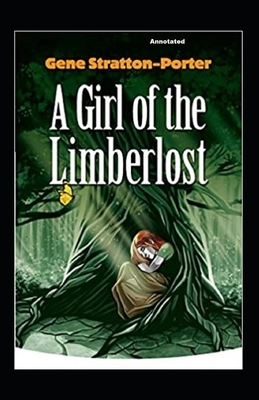 A Girl of the Limberlost Annotated by Gene Stratton-Porter