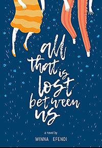 All That is Lost Between Us by Winna Efendi