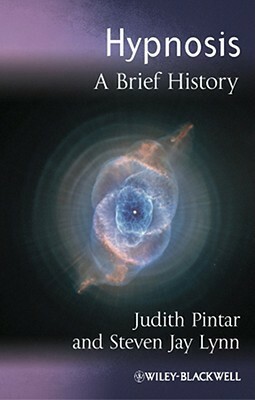 Hypnosis: A Brief History by Steven Jay Lynn, Judith Pintar