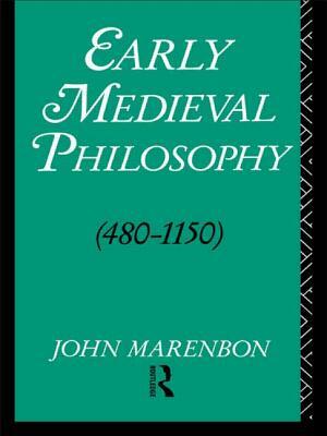 Early Medieval Philosophy 480-1150: An Introduction by John Marenbon