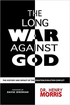 The Long War Against God: The History & Impact of the Creation/Evolution Conflict by Henry M. Morris