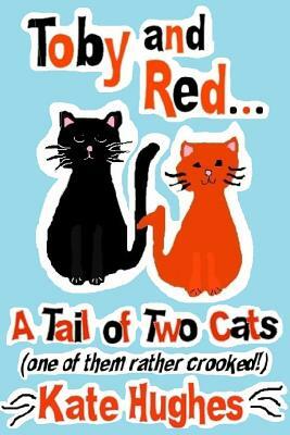 Toby and Red...A Tail of Two Cats (one of them rather crooked!) by Kate Hughes