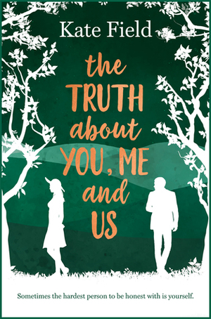 The Truth About You, Me and Us by Kate Field