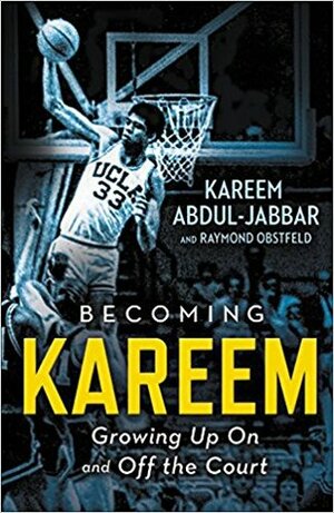 Becoming Kareem: Growing Up On and Off the Court by Kareem Abdul-Jabbar, Raymond Obstfeld