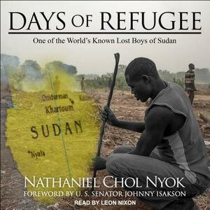 Days of Refugee: One of the World's Known Lost Boys of Sudan by Nathaniel Chol Nyok