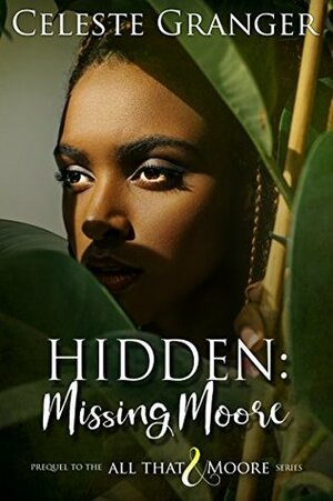 Hidden:: Missing Moore (All That & Moore) by Celeste Granger