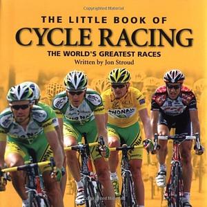 Little Book of Cycle Racing by Jon Stroud