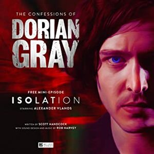 The Confessions of Dorian Gray: Isolation by Alexander Vlahos, Scott Handcock