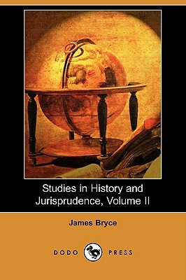 Studies in History and Jurisprudence, Volume II (Dodo Press) by James Bryce