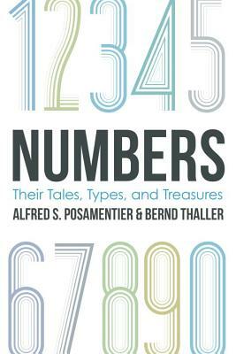 Numbers: Their Tales, Types, and Treasures by Alfred S. Posamentier, Bernd Thaller