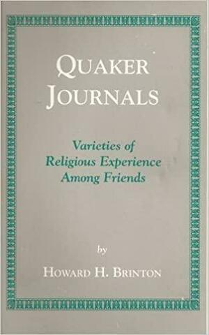 Quaker Journals: Varieties Of Religious Experience Among Friends by Howard Haines Brinton
