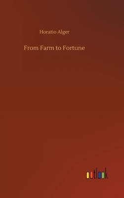 From Farm to Fortune by Horatio Alger