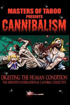 Masters Of Taboo: Cannibalism, Digesting The Human Condition: The Definitive International Cannibal Collective by Bryan Jackson, Jack Donnelly