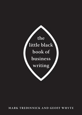 The Little Black Book of Business Writing by Geoff Whyte, Mark Tredinnick