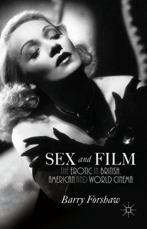Sex and Film: The Erotic in British, American and World Cinema by Barry Forshaw