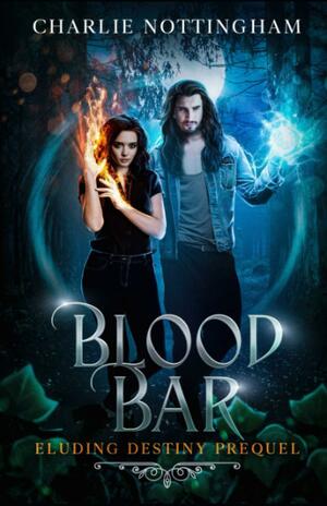 Blood Bar: Eluding Destiny Prequel by Charlie Nottingham