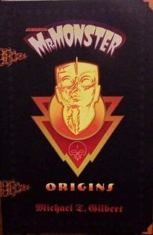 Mr. Monster: Origins by Michael T. Gilbert