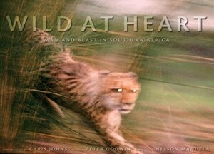 Wild at Heart: Man and Beast in Southern Africa by Chris Johns, Peter Godwin