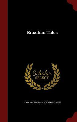 Brazilian Tales by Machado de Assis, Isaac Goldberg