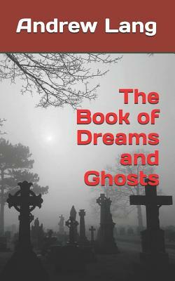 The Book of Dreams and Ghosts by Andrew Lang