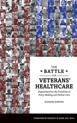 The Battle for Veterans' Healthcare: Dispatches from the Front Lines of Policy Making and Patient Care by Suzanne Gordon